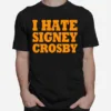 I Hate Signey Crosby Unisex T-Shirt