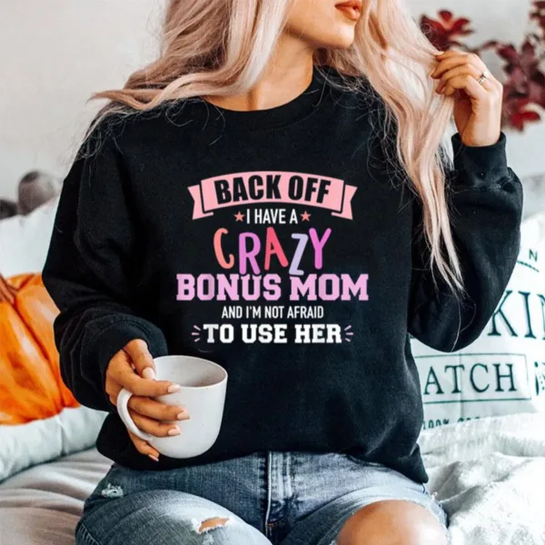 I Have A Crazy Bonus Mom Unisex T-Shirt