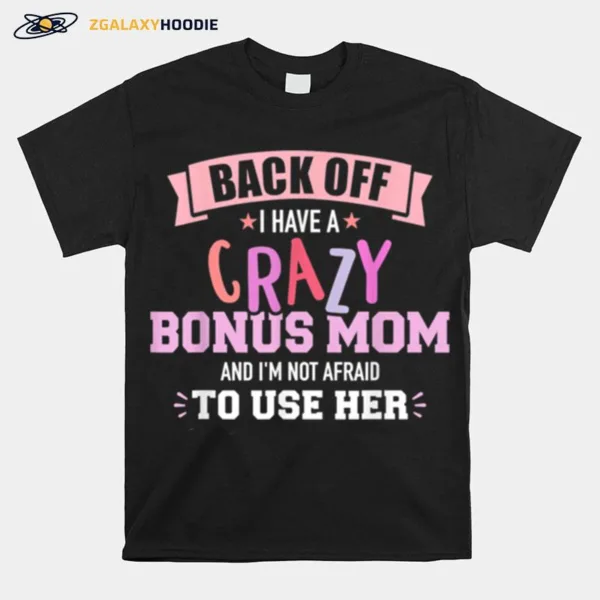 I Have A Crazy Bonus Mom Unisex T-Shirt