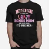 I Have A Crazy Bonus Mom Unisex T-Shirt