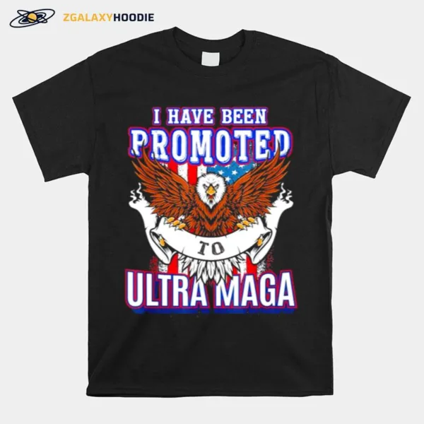 I Have Been Promoted To Ultra Maga Unisex T-Shirt