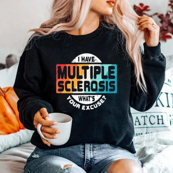 I Have Multiple Sclerosis Whats Your Excuse Unisex T-Shirt