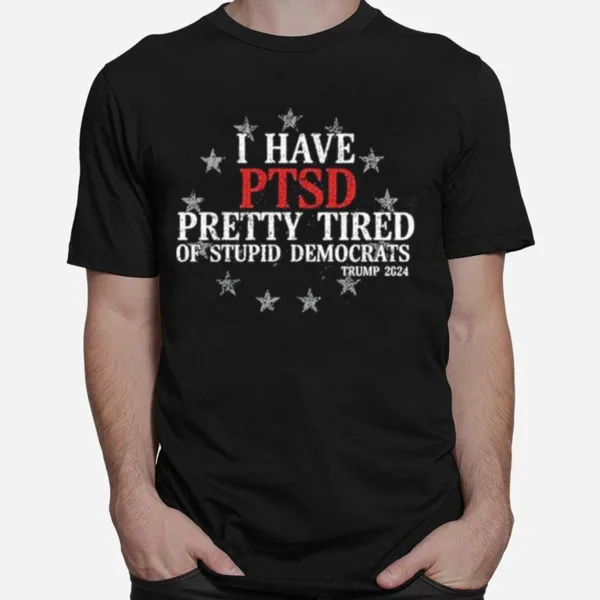 I Have Ptsd Pretty Tired Of Stupid Democrats Trump 2024 Vintage Unisex T-Shirt