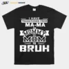 I Have Transitioned From Mama To Mommy To Mom To Bruh Unisex T-Shirt