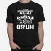 I Have Transitioned From Mama To Mommy To Mom To Bruh Unisex T-Shirt