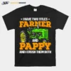 I Have Two Titles Farmer And Pappy And I Crush Unisex T-Shirt