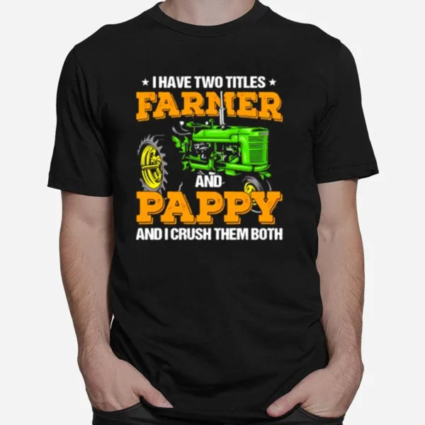 I Have Two Titles Farmer And Pappy And I Crush Unisex T-Shirt