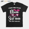 I Have Two Titles Mom And Step Mom And I Rock Them Both Unisex T-Shirt