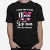 I Have Two Titles Mom And Step Mom And I Rock Them Both Unisex T-Shirt