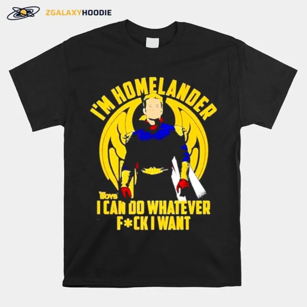 I? Homelander I Can Do Whatever Fck I Wan Unisex T-Shirt