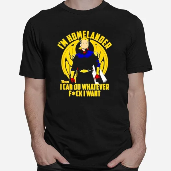 I? Homelander I Can Do Whatever Fck I Wan Unisex T-Shirt