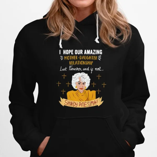 I Hope Our Amazing Mother Daughter Relationship Last Forever And If Not Shady Pines Ma Unisex T-Shirt