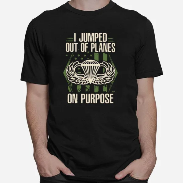 I Jumped Out Of Planes On Purpose Unisex T-Shirt