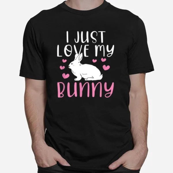 I Just Love My Bunny Cute Easter Rabbit Unisex T-Shirt