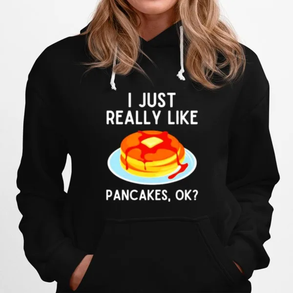 I Just Really Like Pancakes Ok Funny Pancake Lover Unisex T-Shirt