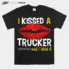 I Kissed A Trucker And I Liked It Unisex T-Shirt