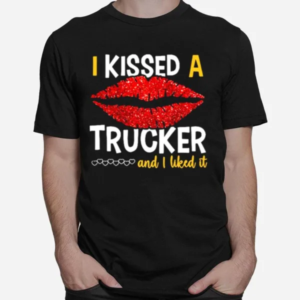 I Kissed A Trucker And I Liked It Unisex T-Shirt