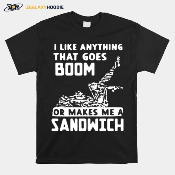 I Like Anything That Goes Boom Unisex T-Shirt