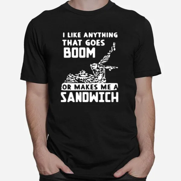 I Like Anything That Goes Boom Unisex T-Shirt