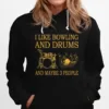 I Like Bowling And Drums And Maybe 3 People Unisex T-Shirt