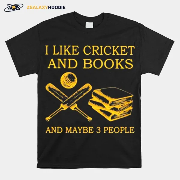 I Like Cricket And Books And Maybe 3 People Unisex T-Shirt