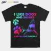 I Like Dogs And Sharks And Maybe 3 People Tshirt Unisex T-Shirt