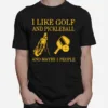 I Like Golf And Pickleball And Maybe 3 People Unisex T-Shirt