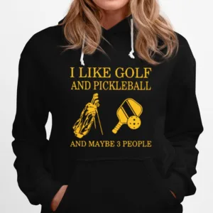 I Like Golf And Pickleball And Maybe 3 People Unisex T-Shirt