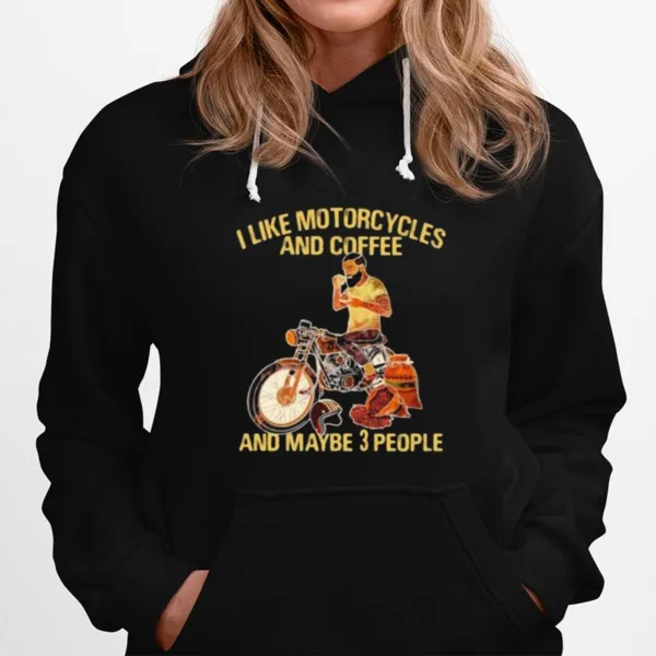 I Like Motorcycles And Coffee And Maybe 3 People Unisex T-Shirt