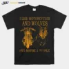 I Like Motorcycles And Wolves And Maybe 3 People Unisex T-Shirt