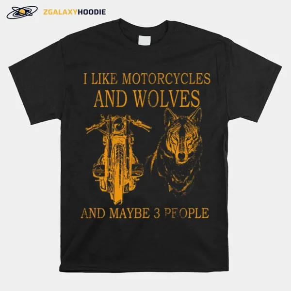 I Like Motorcycles And Wolves And Maybe 3 People Unisex T-Shirt