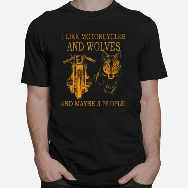 I Like Motorcycles And Wolves And Maybe 3 People Unisex T-Shirt