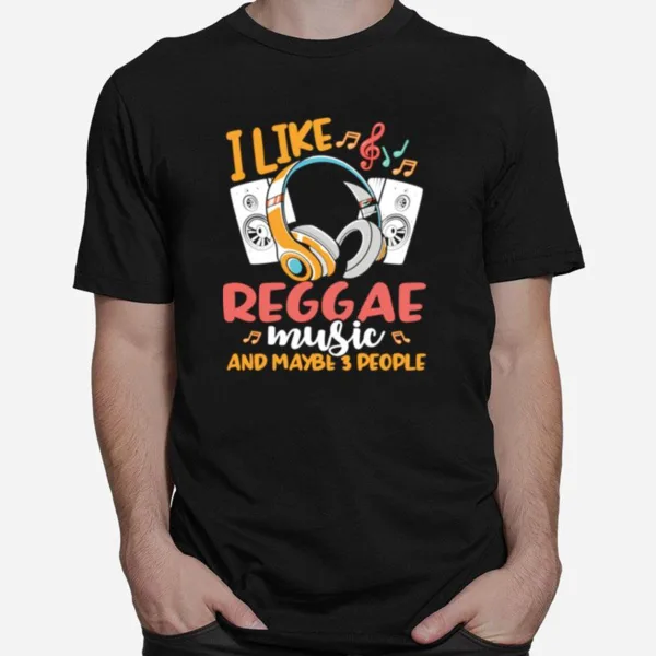 I Like Reggae Music And Maybe 3 People Headphones Speakers Unisex T-Shirt