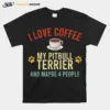 I Love Coffee My Pitbull Terrier And Maybe 4 People Unisex T-Shirt