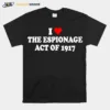 I Love Espionage Act Of 1917 Unisex T-Shirt