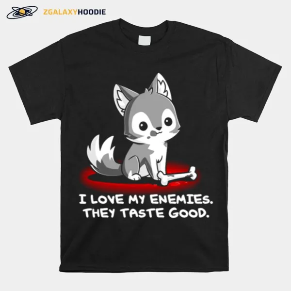 I Love My Enemies They Taste Good Unisex T-Shirt