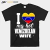 I Love My Hot Venezuelan Wife Unisex T-Shirt