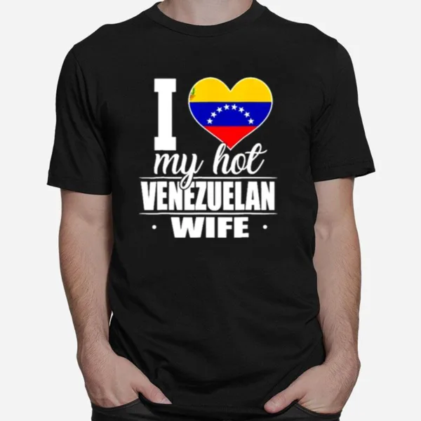 I Love My Hot Venezuelan Wife Unisex T-Shirt