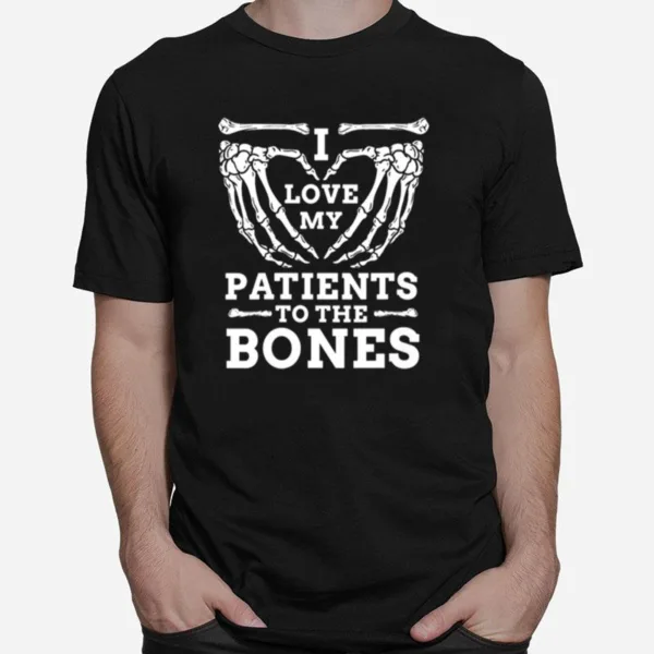 I Love My Patients To The Bones Chiropractor Unisex T-Shirt