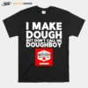 I Make Dough But Don't Call Me Doughboy Unisex T-Shirt