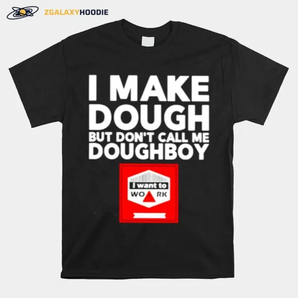 I Make Dough But Don't Call Me Doughboy Unisex T-Shirt