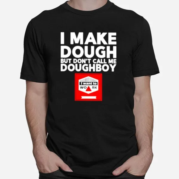 I Make Dough But Don't Call Me Doughboy Unisex T-Shirt