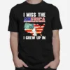 I Miss The America I Grew Up In Unisex T-Shirt