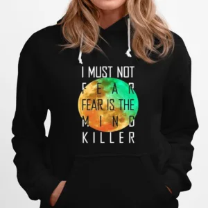 I Must Not Fear Fear Is The Mind Killer Unisex T-Shirt