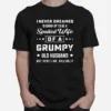 I Never Deamed Id Grow Up To Be A Spoiled Wife Of A Frumpy Old Husband But Here I Am Killing It Unisex T-Shirt