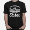 I Never Try To Make Anyone My Best Friend Sister Ahirt Unisex T-Shirt