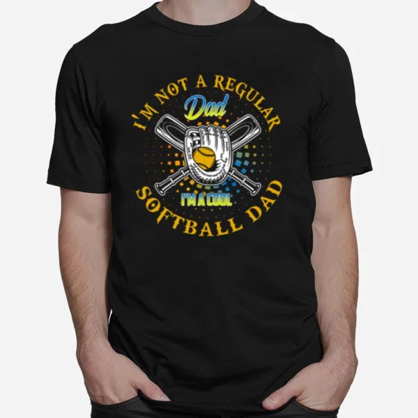 I? Not A Regular Dad I? A Cool Softball Dad Unisex T-Shirt