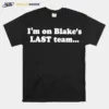 I? On Blake? Last Team And All I Got Was This Lousy Unisex T-Shirt
