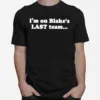 I? On Blake? Last Team And All I Got Was This Lousy Unisex T-Shirt