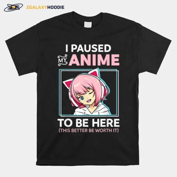 I Paused My Anime To Be Here Kawaii Anime Teen Girl Otaku  B09N18Vqgc Unisex T-Shirt